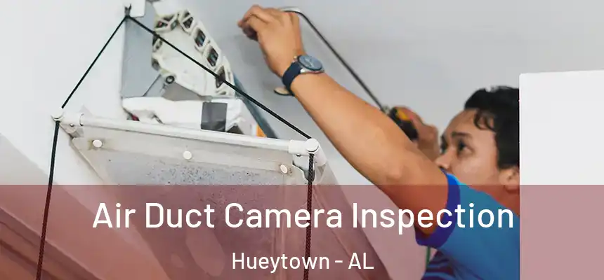 Air Duct Camera Inspection Hueytown - AL