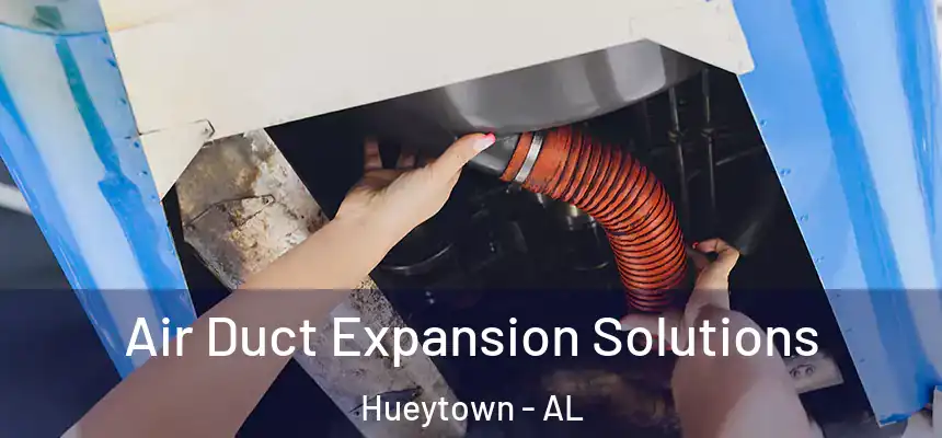 Air Duct Expansion Solutions Hueytown - AL
