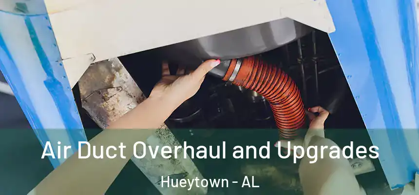 Air Duct Overhaul and Upgrades Hueytown - AL