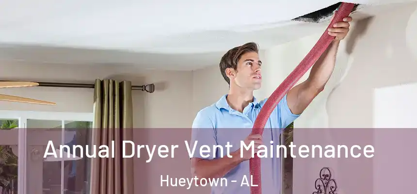 Annual Dryer Vent Maintenance Hueytown - AL