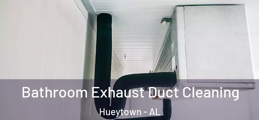 Bathroom Exhaust Duct Cleaning Hueytown - AL