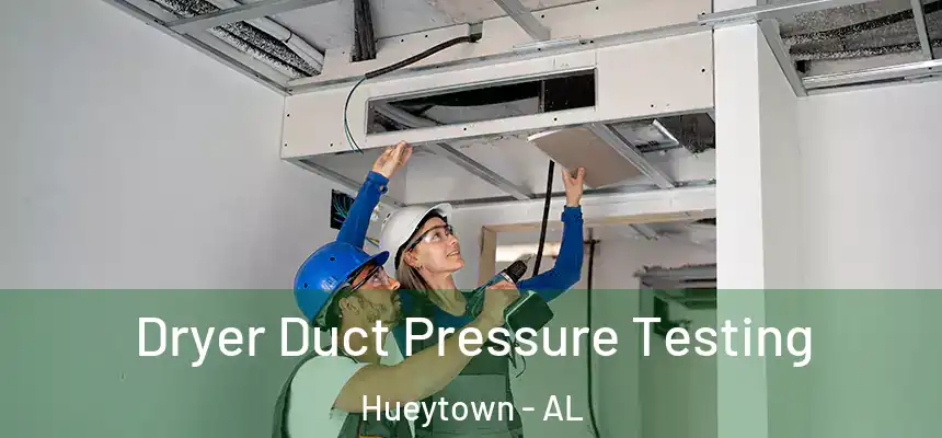 Dryer Duct Pressure Testing Hueytown - AL