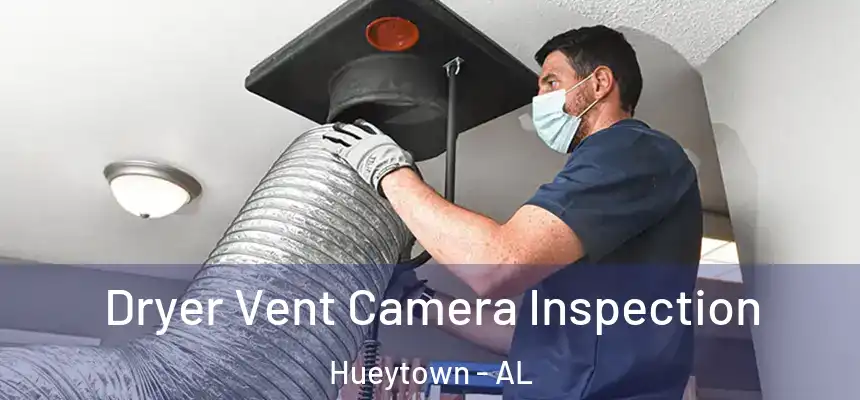  Dryer Vent Camera Inspection Hueytown - AL