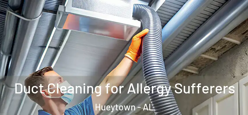 Duct Cleaning for Allergy Sufferers Hueytown - AL