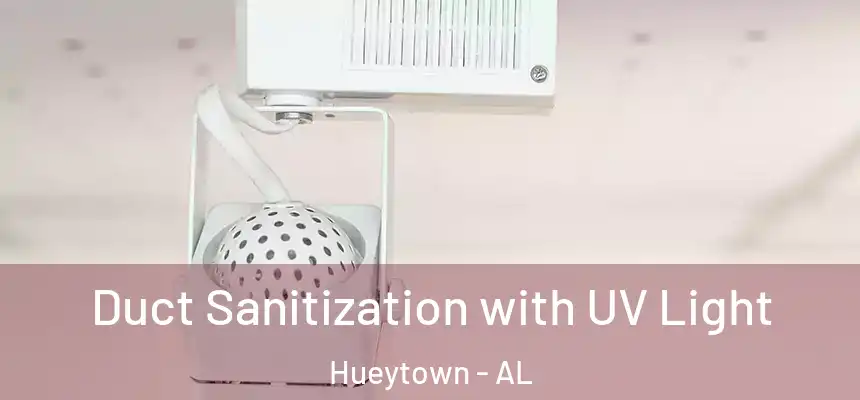 Duct Sanitization with UV Light Hueytown - AL