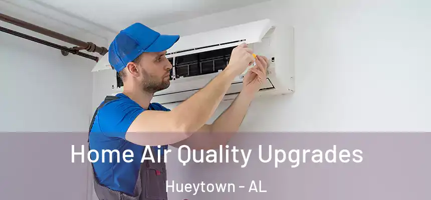  Home Air Quality Upgrades Hueytown - AL