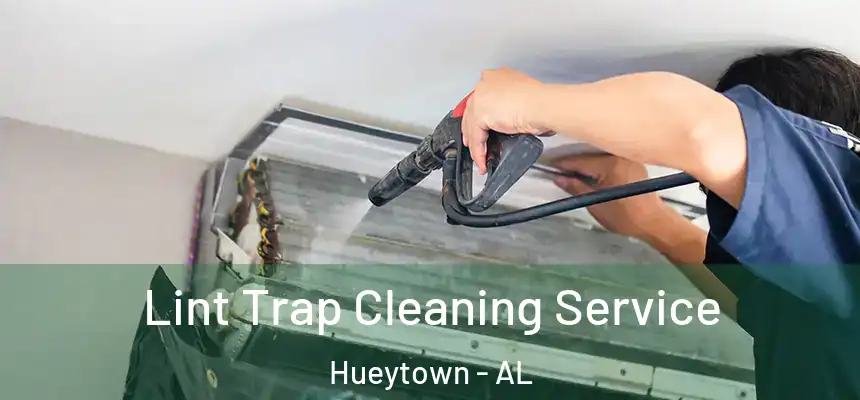 Lint Trap Cleaning Service Hueytown - AL