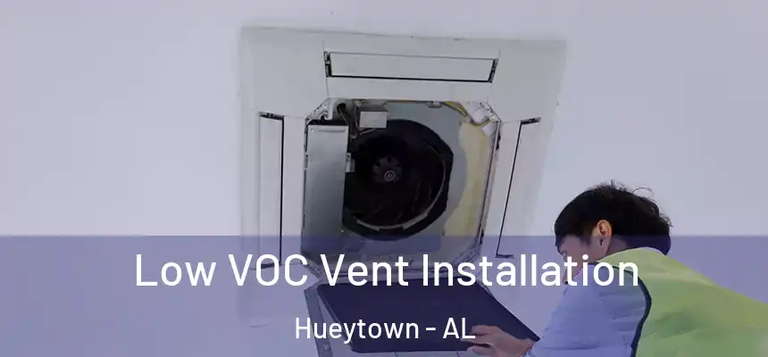Low VOC Vent Installation Hueytown - AL