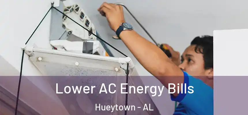 Lower AC Energy Bills Hueytown - AL