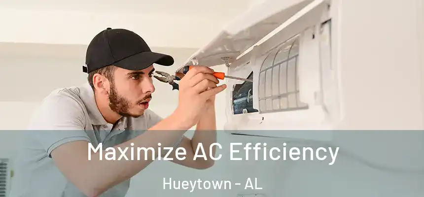 Maximize AC Efficiency Hueytown - AL