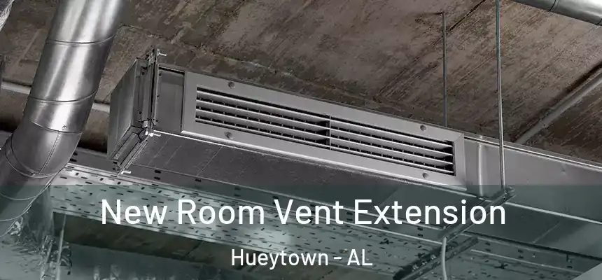  New Room Vent Extension Hueytown - AL