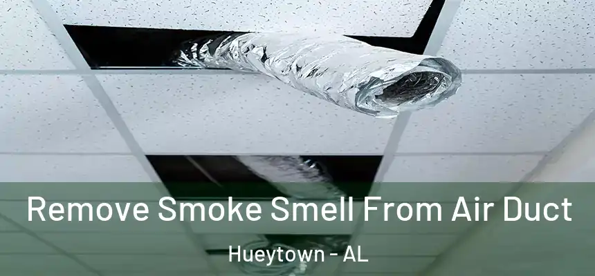 Remove Smoke Smell From Air Duct Hueytown - AL