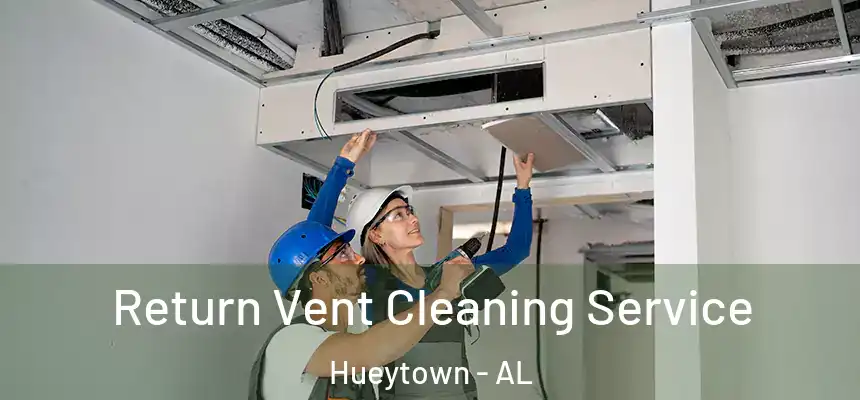  Return Vent Cleaning Service Hueytown - AL